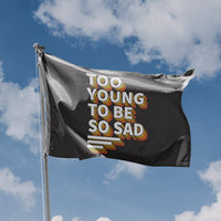 Too Young To Be Sad Flag - Flag Republic