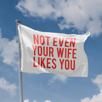 Not Even Your Wife Likes You Flag