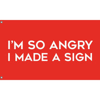 I'm So Angry, I Made A Sign Flag