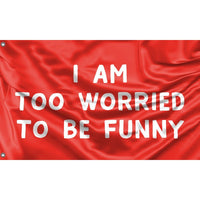 Too Worried To Be Funny Flag