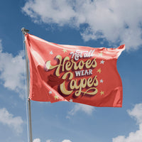 Not All Heroes Wear Capes Flag