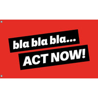 Bla Bla Bla... Act now Flag