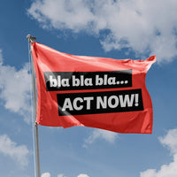 Bla Bla Bla... Act now Flag
