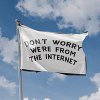 Don't Worry We're From The Internet Flag - Flag Republic