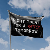 Fight Today For A Better Tomorrow Flag