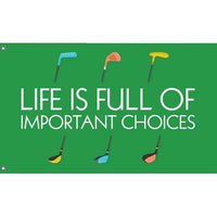 Life is Full Of Important Choices Golf Flag - Flag Republic