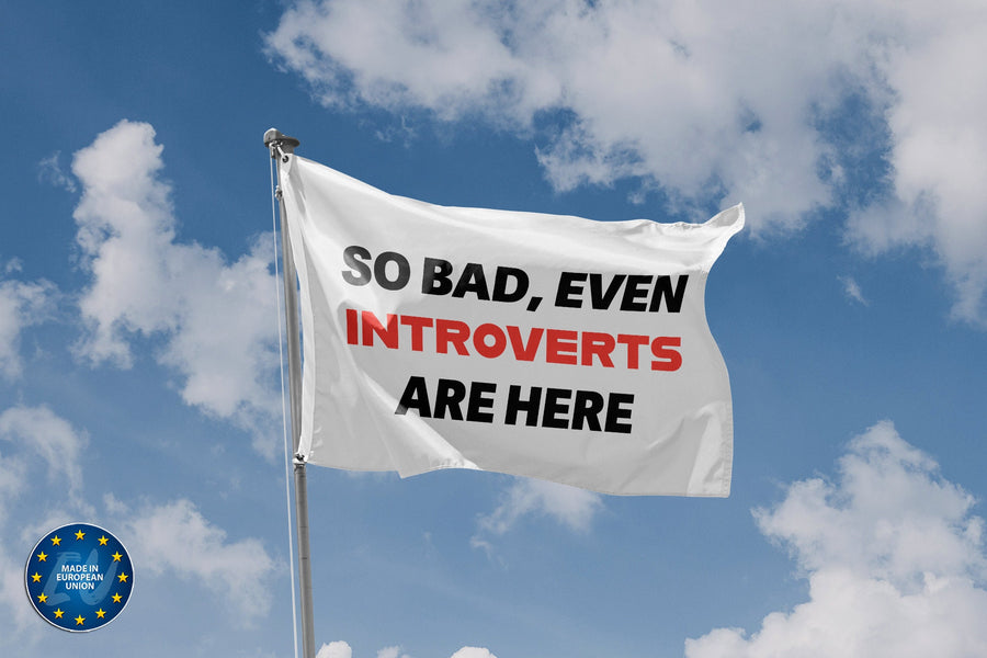 So Bad, Even Introverts Are Here Flag - Flag Republic