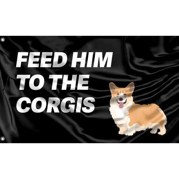 Feed Him To The Corgis Flag - Flag Republic