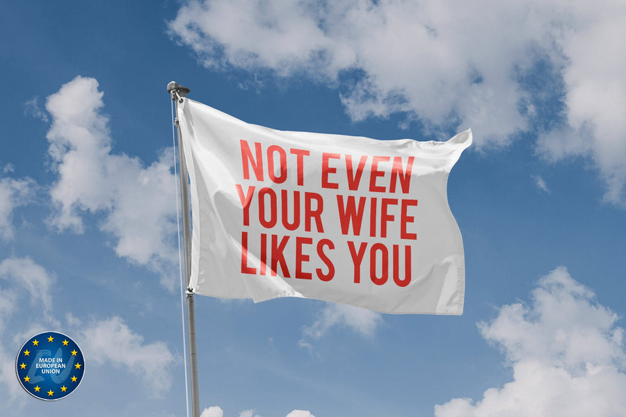 Not Even Your Wife Likes You Flag