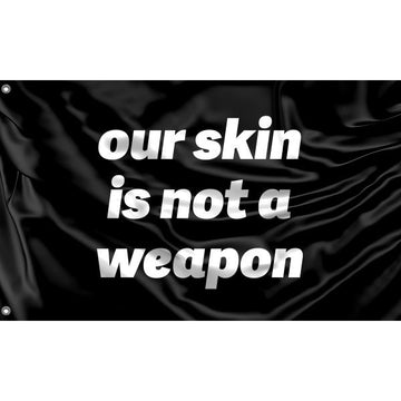 Our Skin Is Not A Weapon Flag - Flag Republic