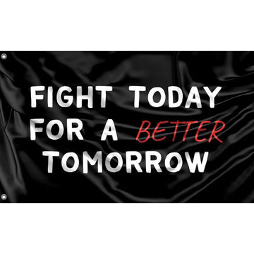 Fight Today For A Better Tomorrow Flag