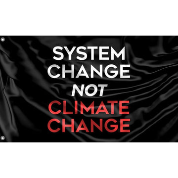 System Change Not Climate Change Flag - Flag Republic