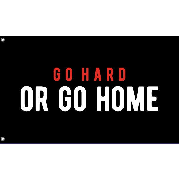 Go Hard Or Go Home Flag