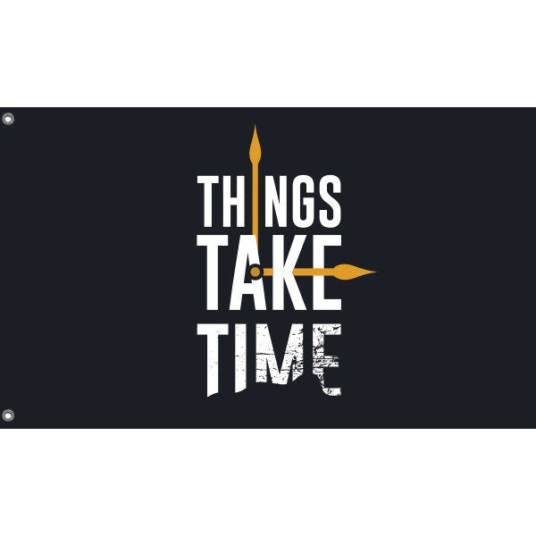 Things Take Time Flag