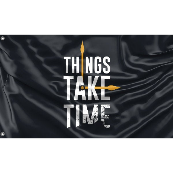 Things Take Time Flag