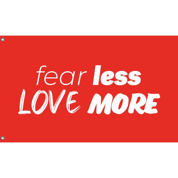 Fear Less, Love More Flag