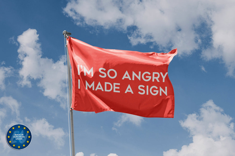 I'm So Angry, I Made A Sign Flag