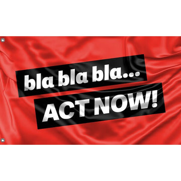 Bla Bla Bla... Act now Flag