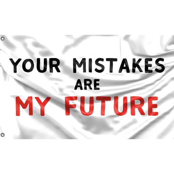 Your Mistakes Are My Future Flag