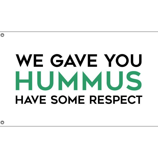 We Gave You Hummus Flag - Flag Republic