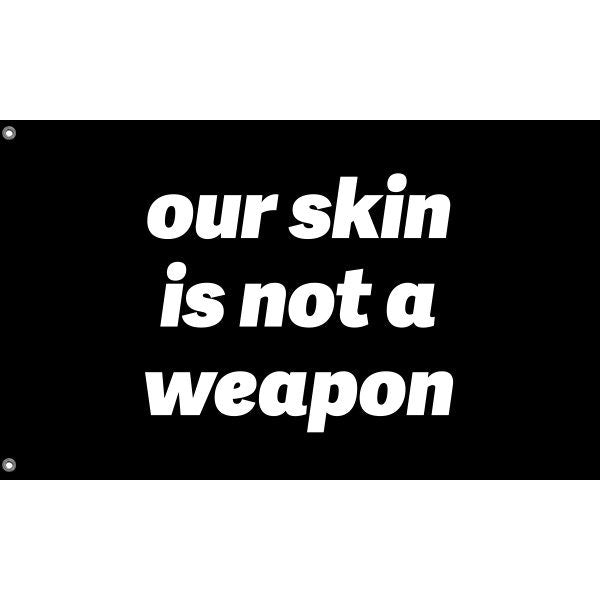 Our Skin Is Not A Weapon Flag - Flag Republic