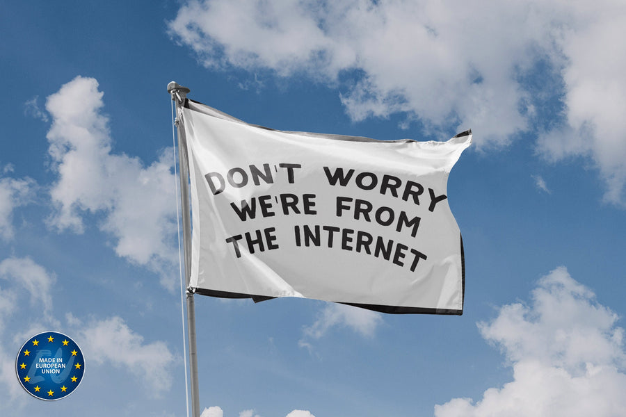 Don't Worry We're From The Internet Flag - Flag Republic