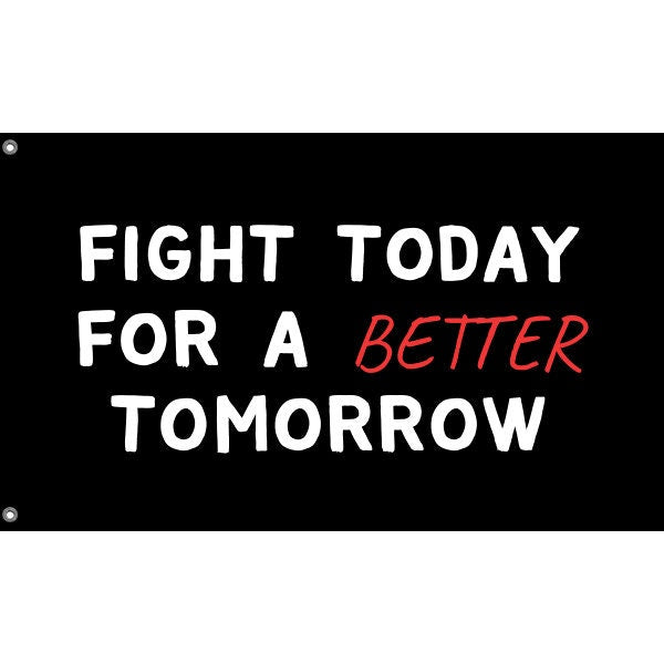 Fight Today For A Better Tomorrow Flag