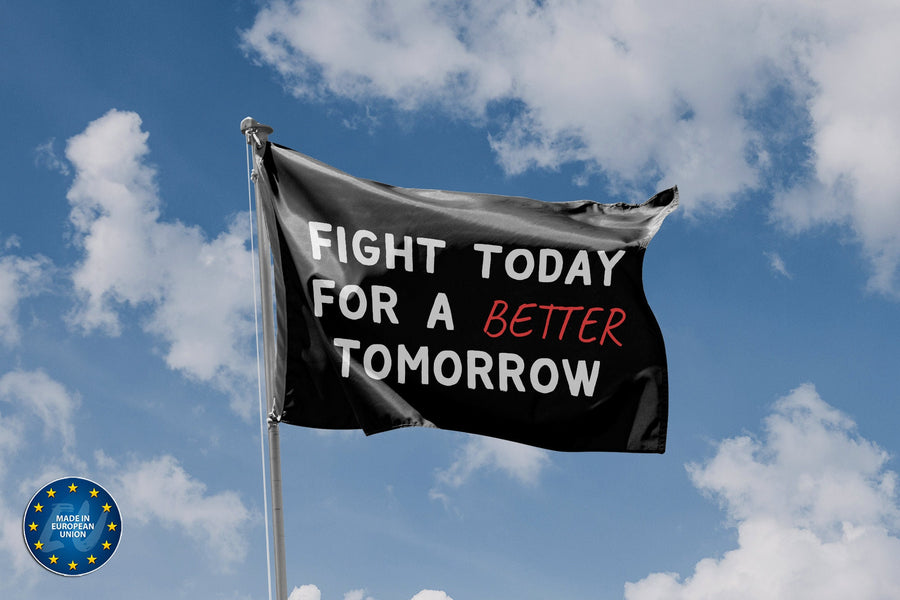 Fight Today For A Better Tomorrow Flag