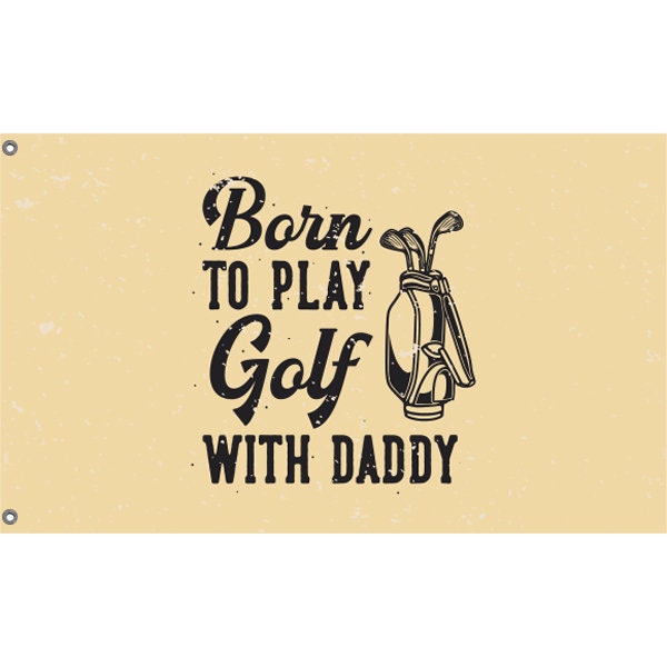 Born To Play Golf With Daddy Flag - Flag Republic