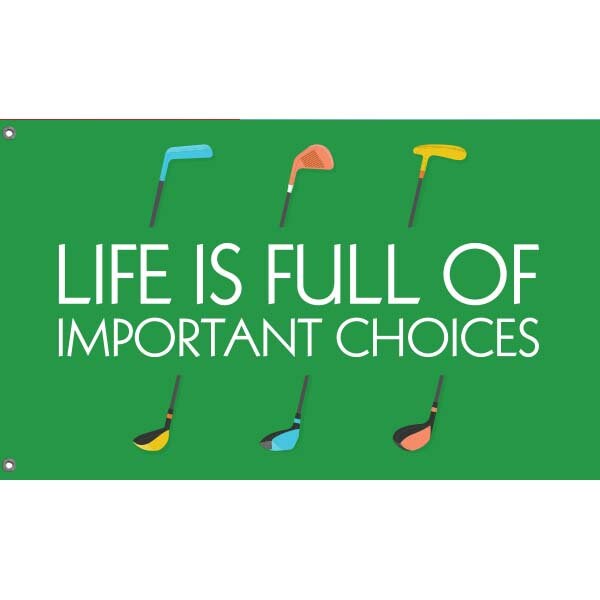 Life is Full Of Important Choices Golf Flag - Flag Republic