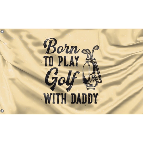 Born To Play Golf With Daddy Flag - Flag Republic