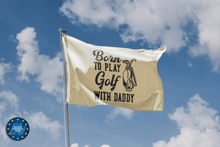 Born To Play Golf With Daddy Flag - Flag Republic