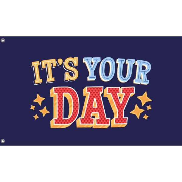 It's Your Day Flag