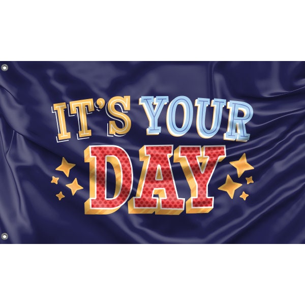 It's Your Day Flag